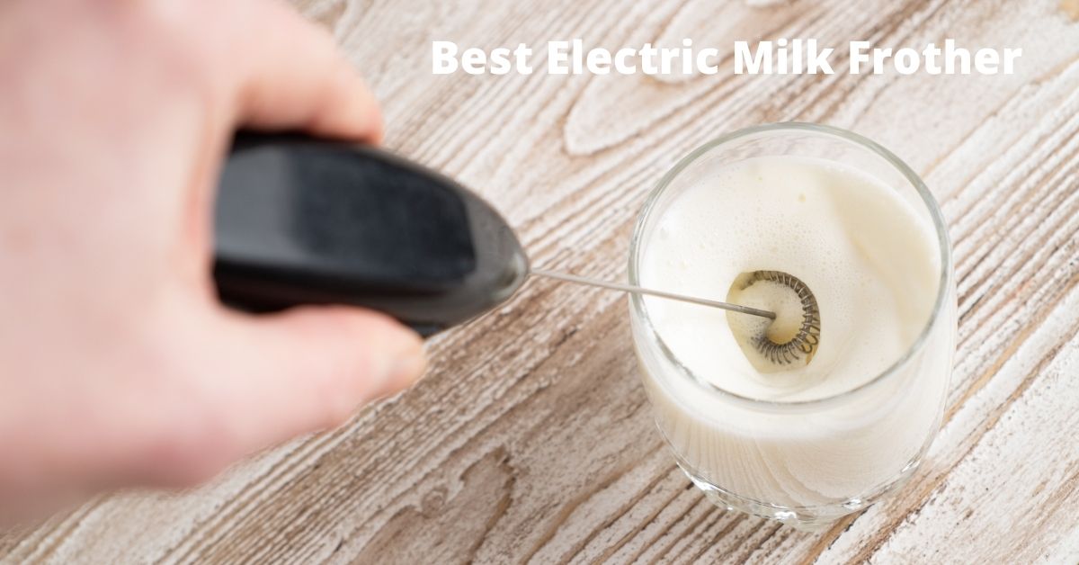 Top 10 Best Electric Milk Frother