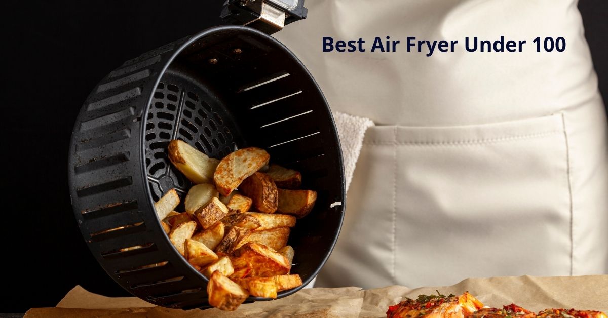Top 15 Best Air Fryer Under $100 in 2023